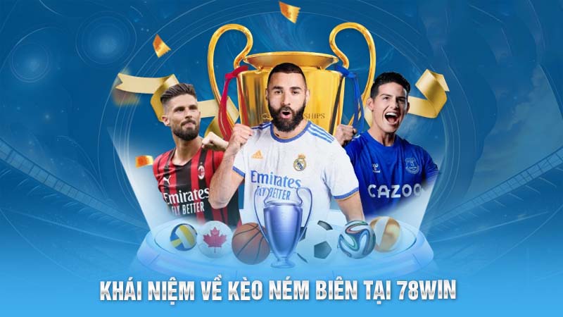Kèo Ném Biên- Chiến Lược Thắng Cược Hiệu Quả Tại 78WIN 4 Khái niệm về kèo ném biên tại 78WIN